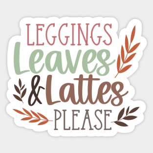 Leggings, Leaves & Lattes Please | Fall vibes Sticker